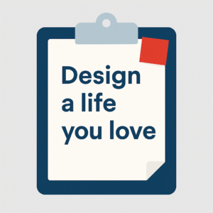 Flat-style illustration of a clipboard with a sheet of paper reading “Design a life you love,” with a red sticky note attached, symbolizing intentional business design.
