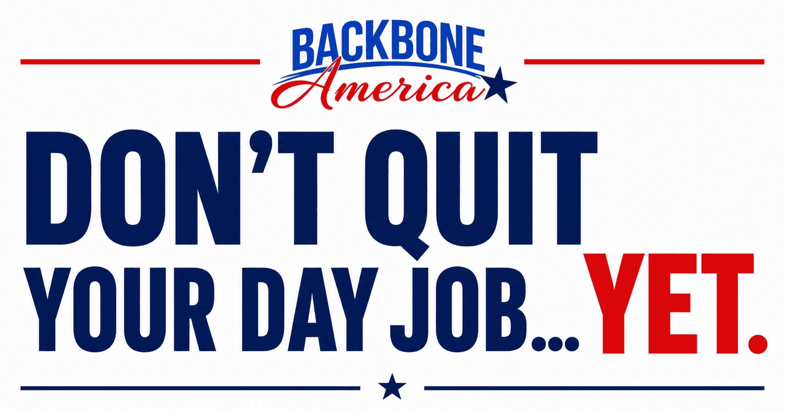 Don't Quit Your Day Job Yet
